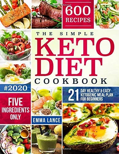 The Simple Keto Diet Cookbook: 600 Recipes, Five Ingredients Only, 21-Day Healthy And Easy Ketogenic Meal Plan For Beginners (Keto Cookbook For Beginners) Paperback – November 1, 2019