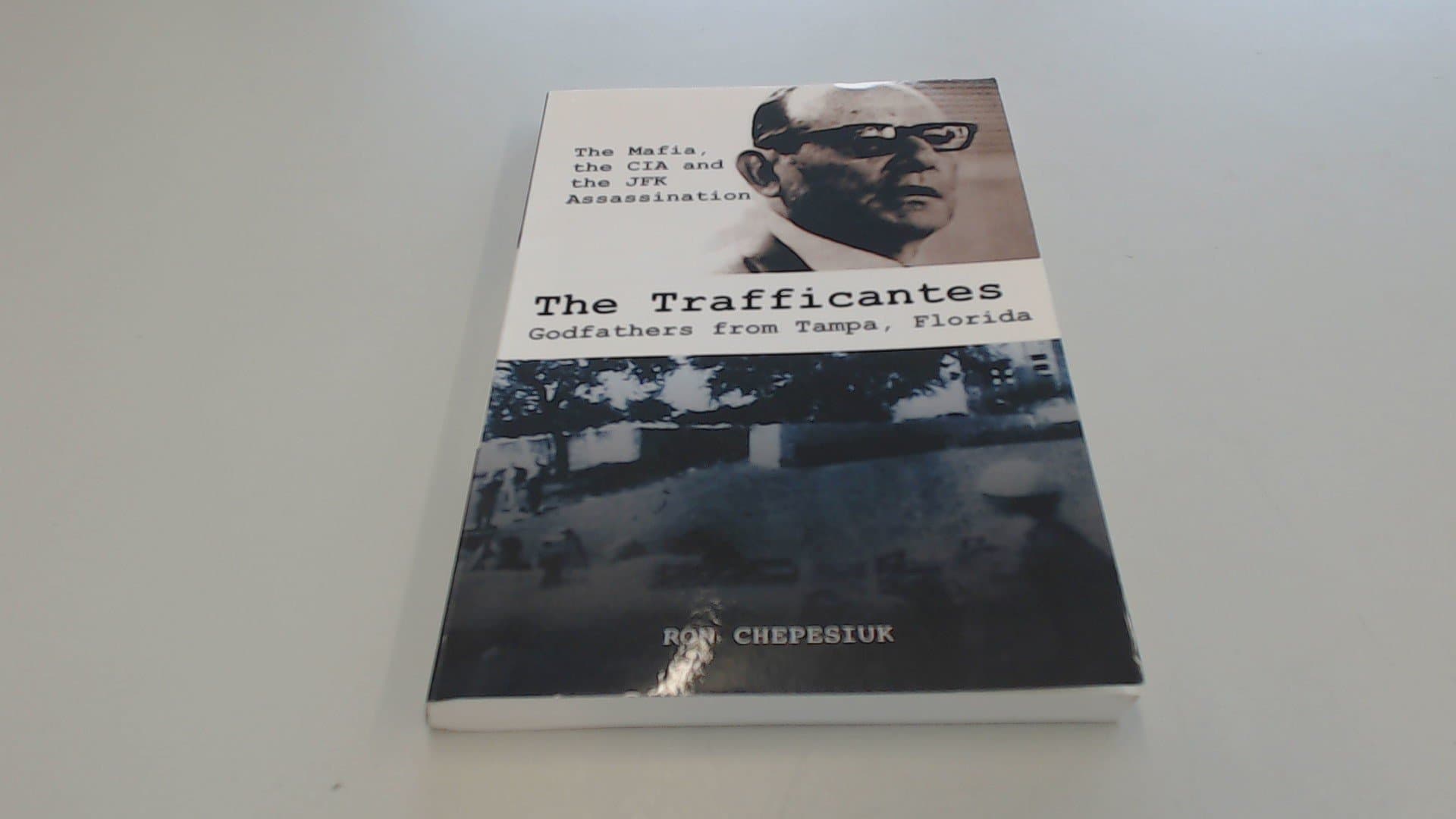 The Trafficantes, Godfathers from Tampa, Florida: The Mafia, the CIA and the JFK Assassination