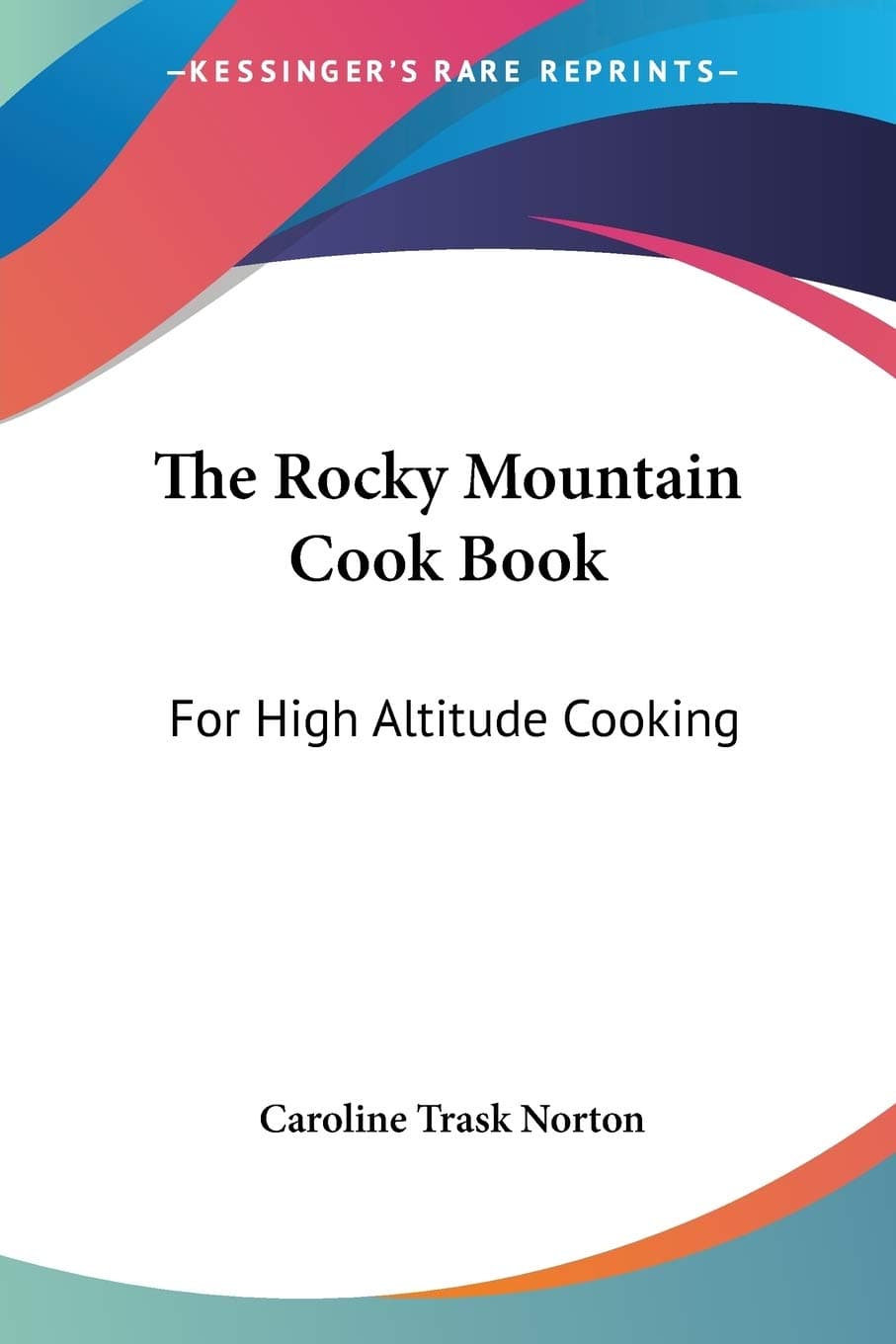 The Rocky Mountain Cook Book for High Altitude Cooking