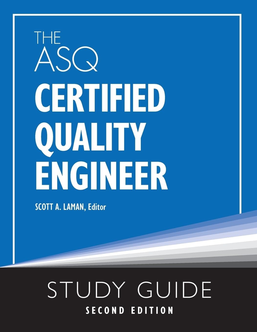The ASQ Certified Quality Engineer Study Guide, Second
