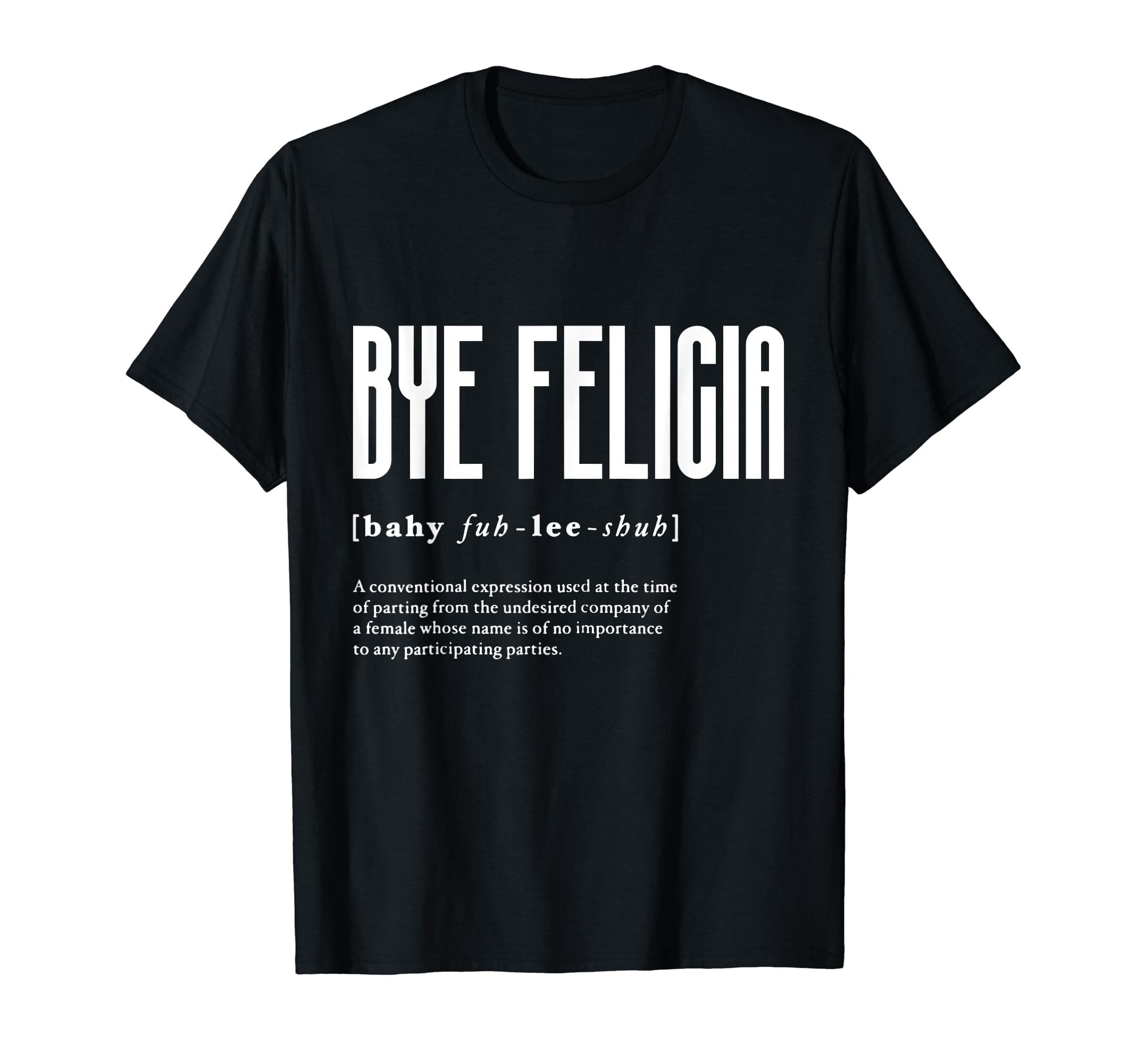Bye Felicia Definition Parting MeaningPessimist Farewell T-ShirtOEKO-TEX STANDARD 100