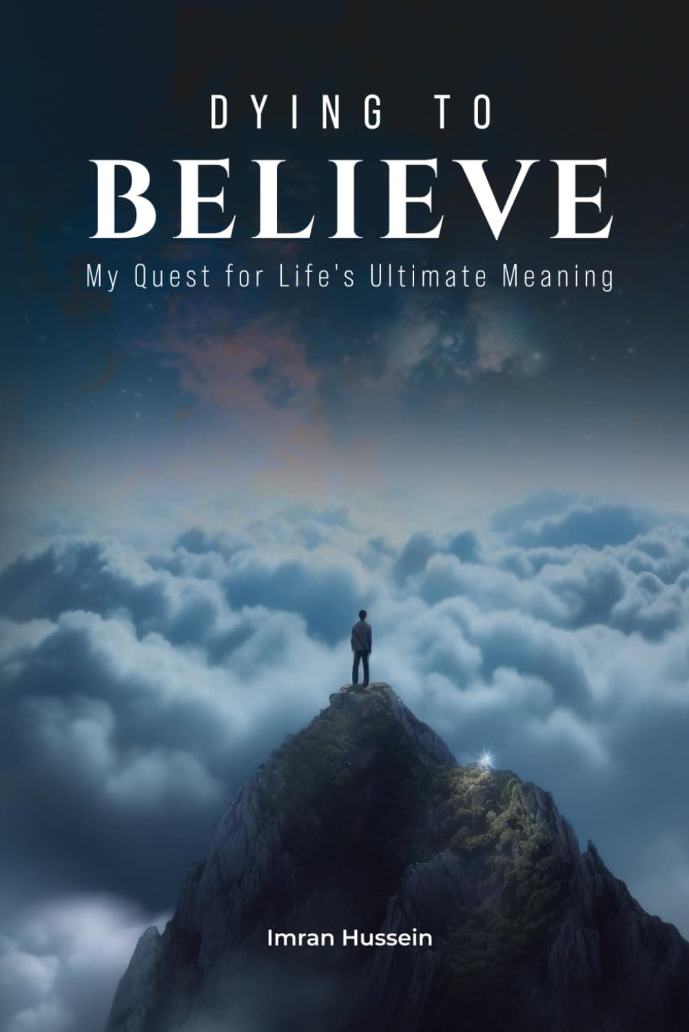 Dying to Believe: My Quest for Life's Ultimate Meaning