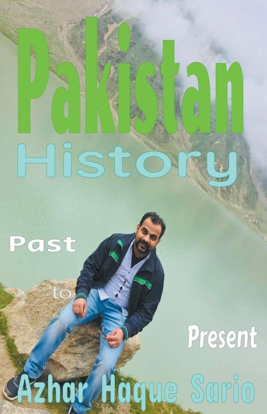 Azhar ul Haque SarioPakistan History: Past to Present