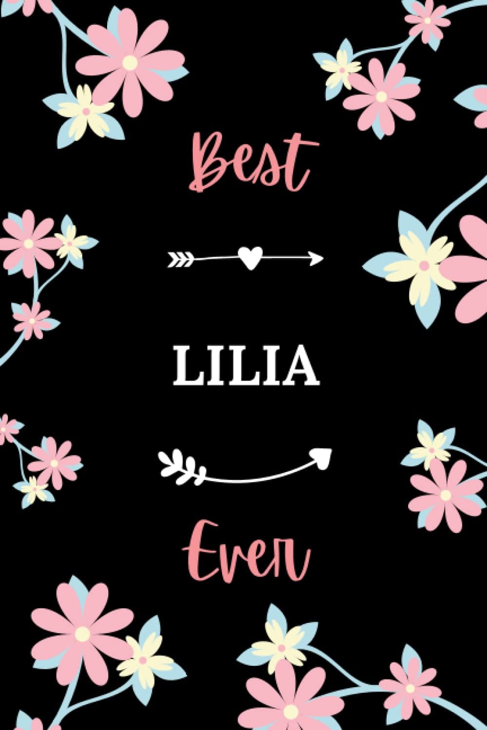 Best Lilia ever: Pretty Notebook Lilia women - 6x9 lined pages - girl appreciation gift for Lilia personalized name with Flowers