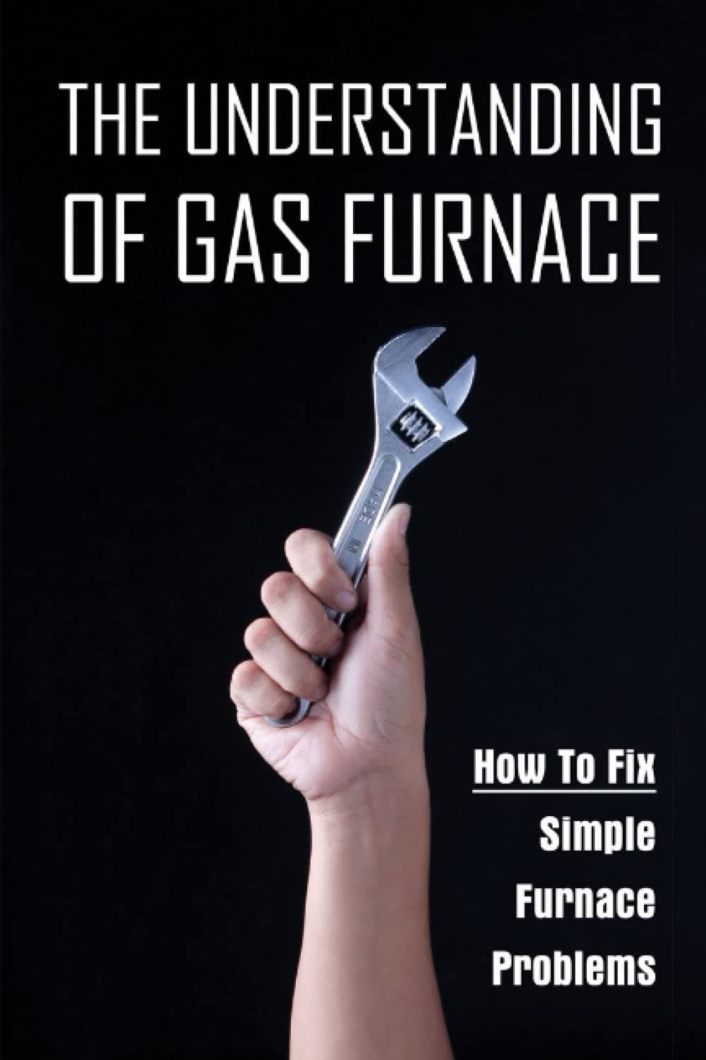 The Understanding Of Gas Furnace: How To Fix Simple Furnace Problems