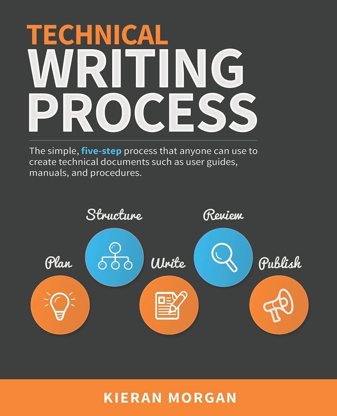 Technical Writing Process: The simple, five-step guide that anyone can use to create technical documents such as user guides, manuals, and procedures Paperback – Illustrated, 23 May 2015