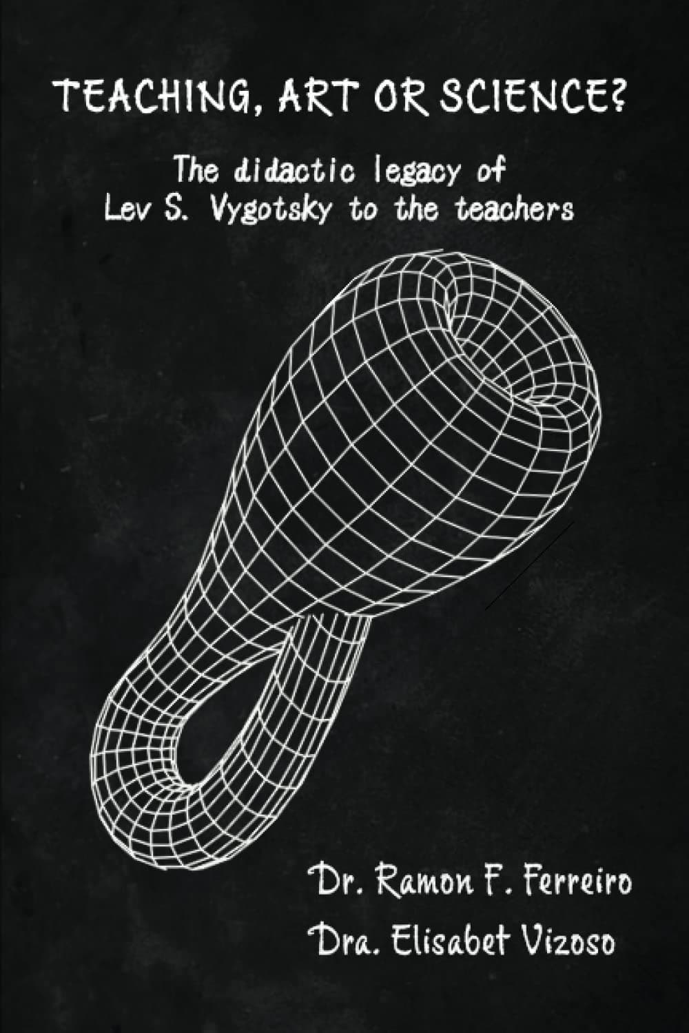 Teaching, Art or Science?: The didactic legacy of Lev S. Vygotsky to the teachers