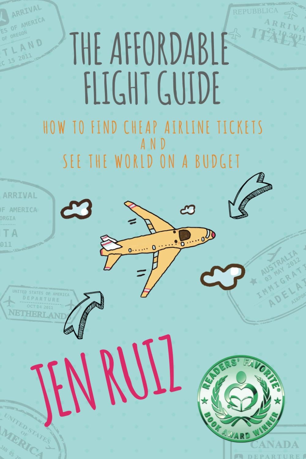 The Affordable Flight Guide: How to Find Cheap Airline Tickets and See the World on a Budget
