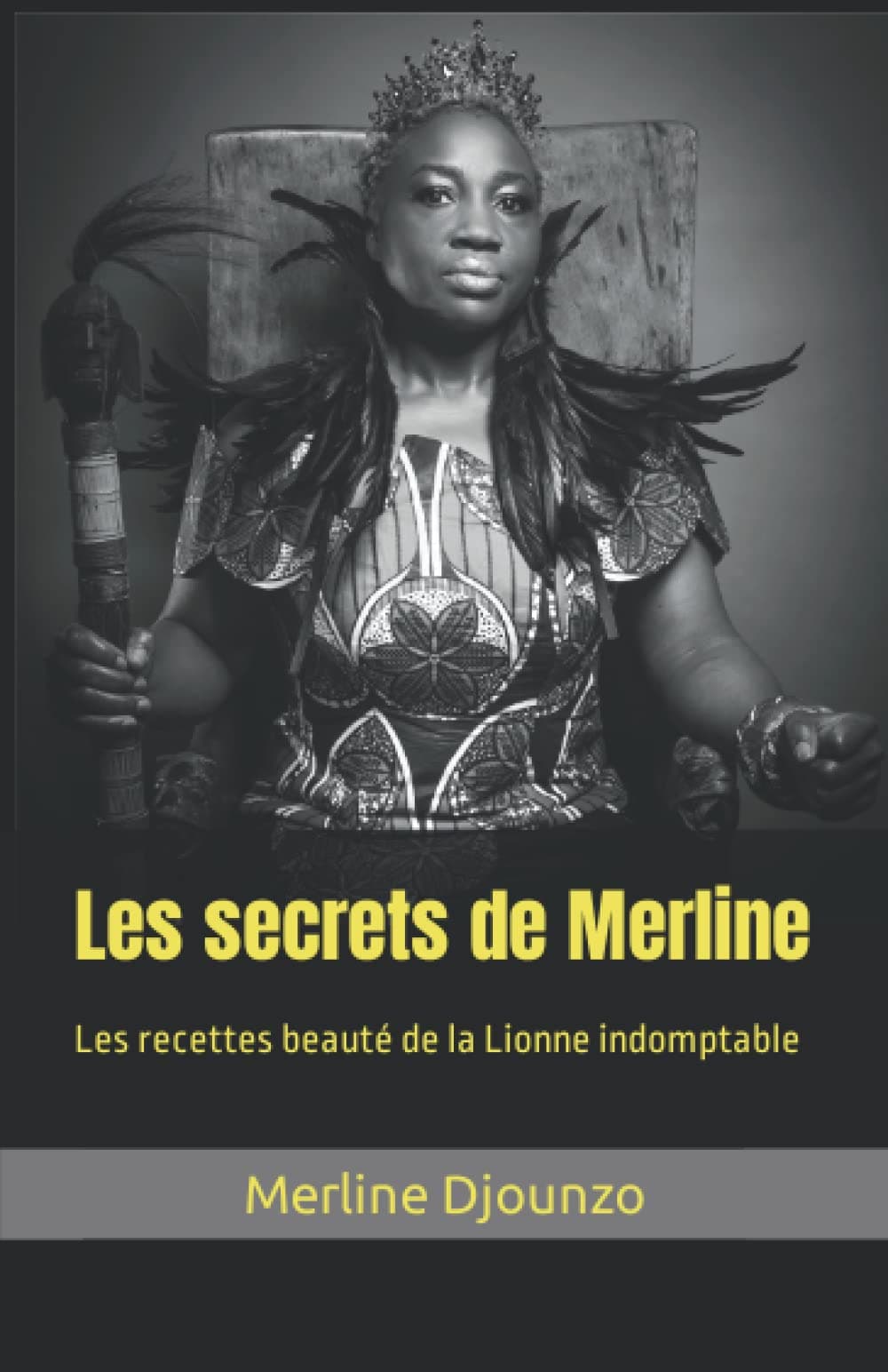 Les secrets de Merline: Les recettes beauté de la Lionne indomptable