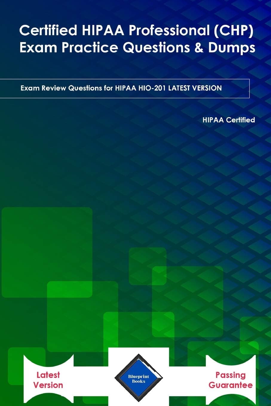 Certified HIPAA Professional (CHP) Exam Practice Questions & Dumps: Exam Review Questions for HIPAA HIO-201 LATEST VERSION