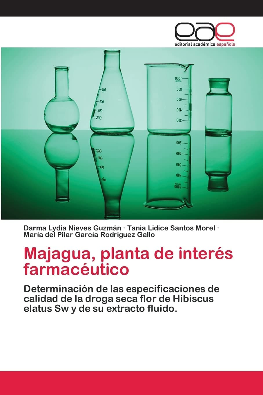 Majagua, planta de interés farmacéutico: Determinación de las especificaciones de calidad de la droga seca flor de Hibiscus elatus Sw y de su extracto fluido. (Spanish Edition)