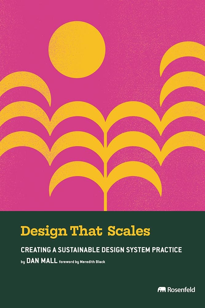 Rosenfeld Media Design That Scales: Creating a Sustainable Design System Practice