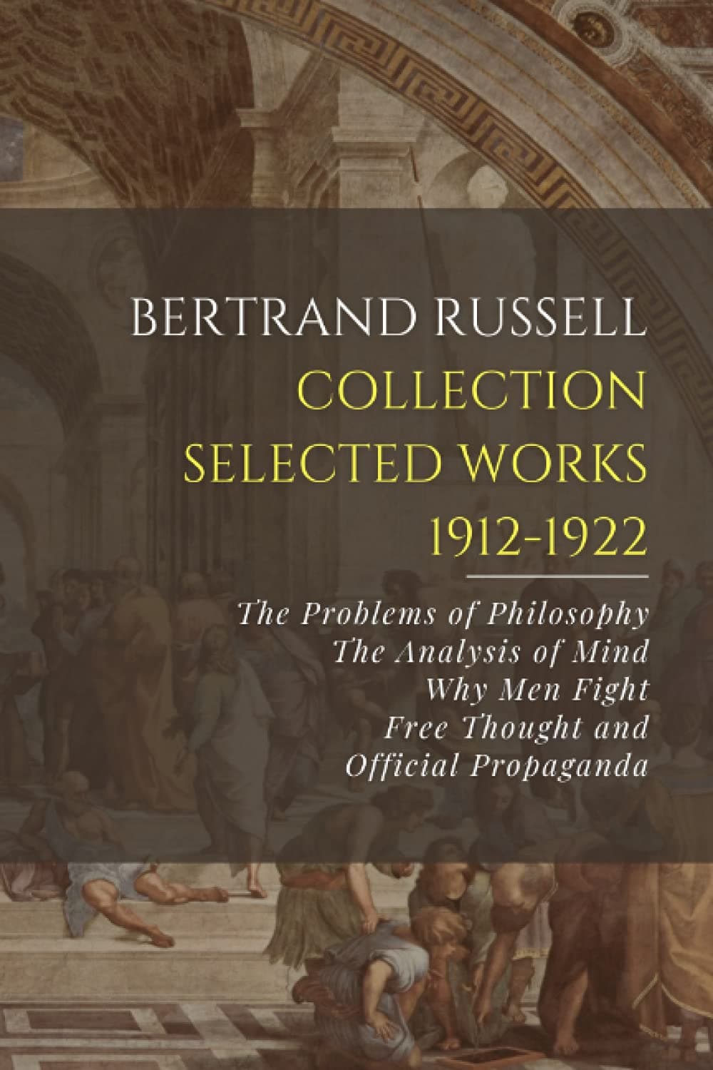 Bertrand Russell Collection, Selected Works, 1912-1922: The Problems of Philosophy, The Analysis of Mind, Why Men Fight, Free Thought and Official Propaganda