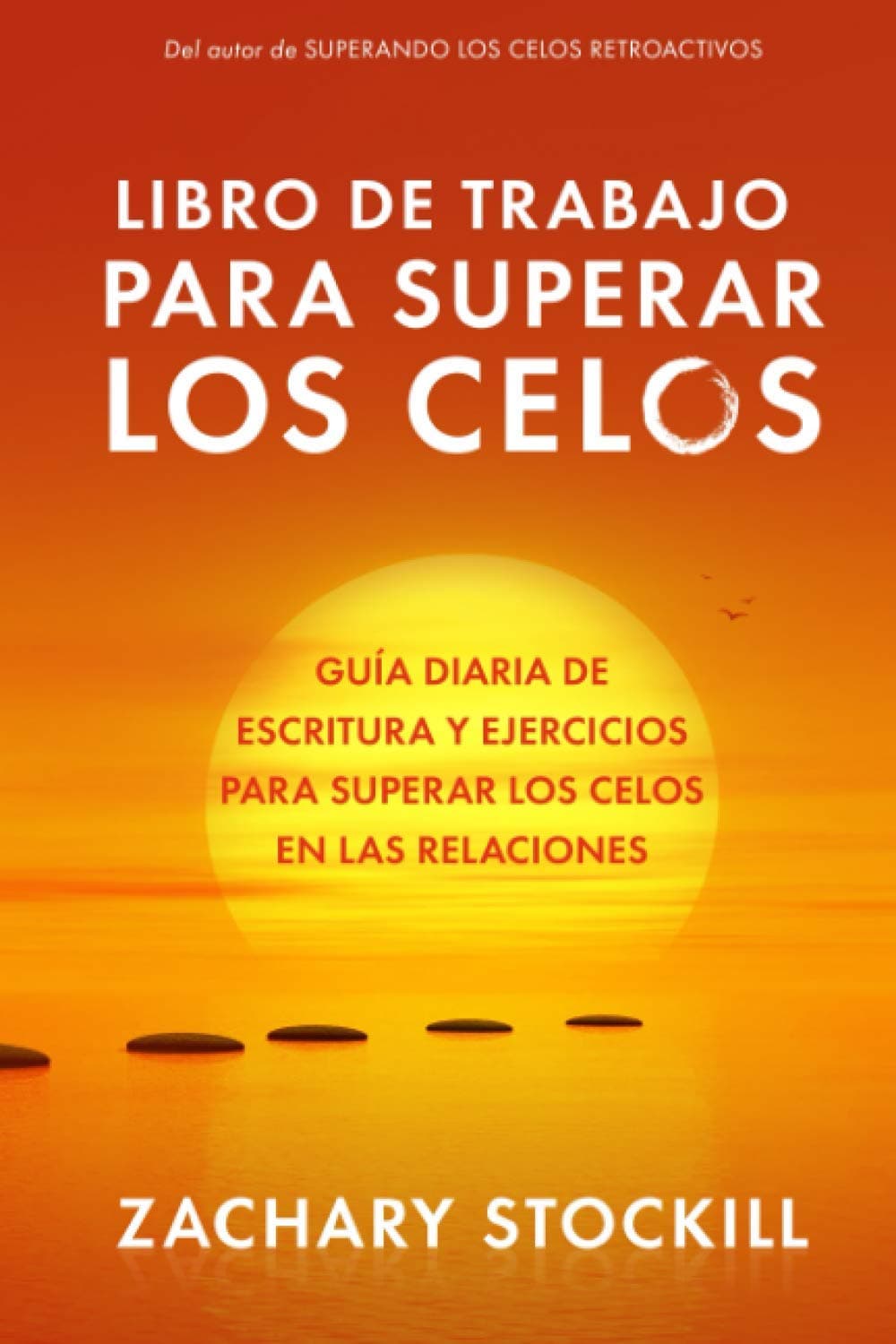 Libro De Trabajo Para Superar Los Celos: Guía Diaria De Escritura Y Ejercicios Para Superar Los Celos En Las Relaciones