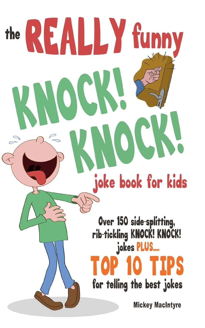 The REALLY Funny KNOCK! KNOCK! Joke Book For Kids: Over 150 Side-splitting, Rib-tickling KNOCK! KNOCK! Jokes. Plus Top 10 Tips For Telling The Best Jokes Paperback – January 18, 2014