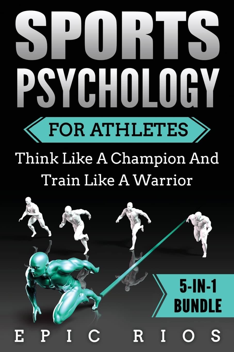 Sports Psychology For Athletes (5-IN-1 Bundle): Think Like A Champion And Train Like A Warrior Paperback – November 25, 2017