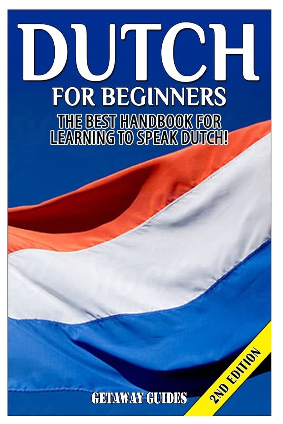 Dutch for Beginners: The Best Handbook for Learning to Speak Dutch! Paperback – April 3, 2015