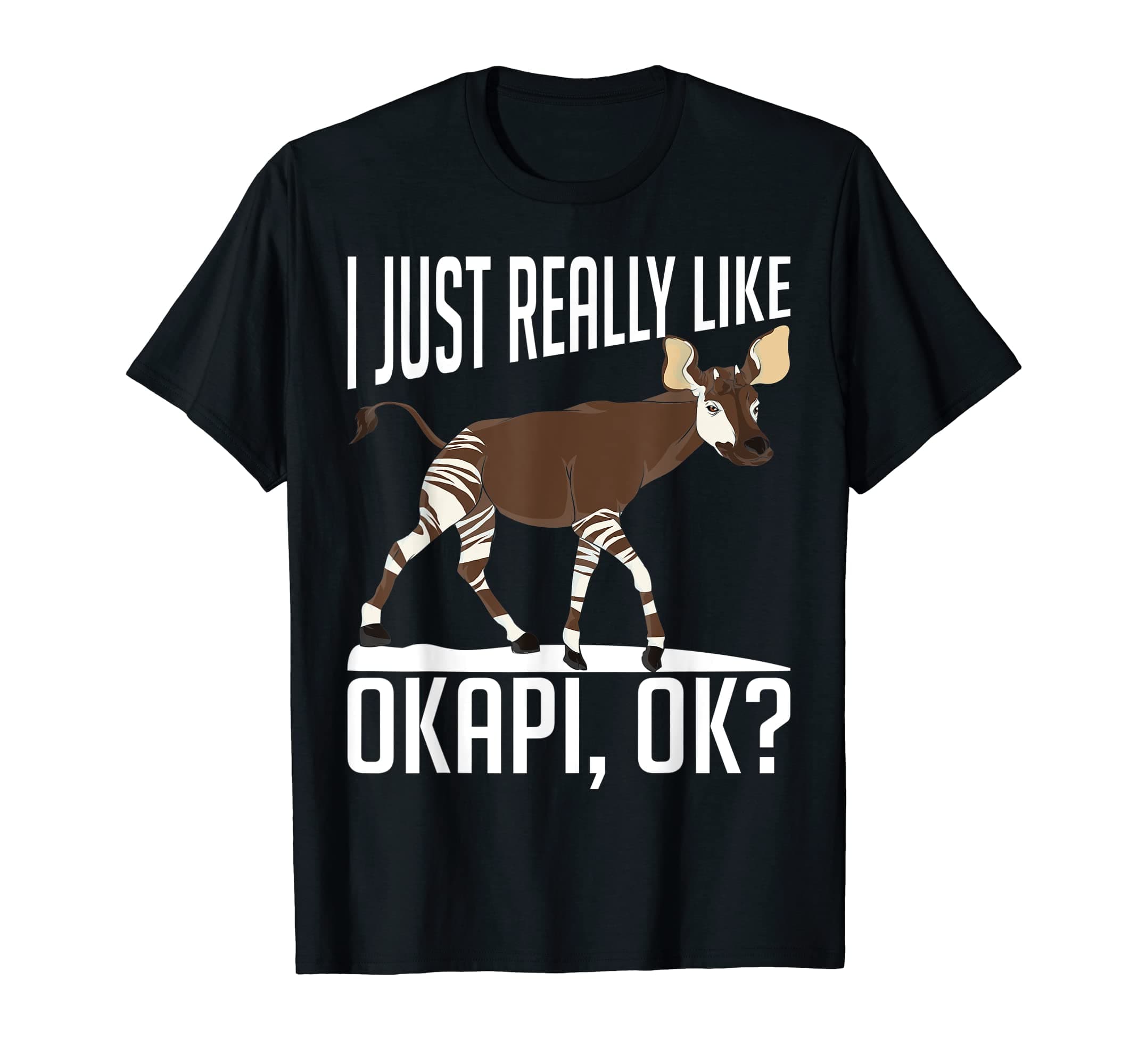 Okapi Animal GiftsI Just Really Like Okapi Ok Africa Zoo Animal Lover Okapi T-Shirt