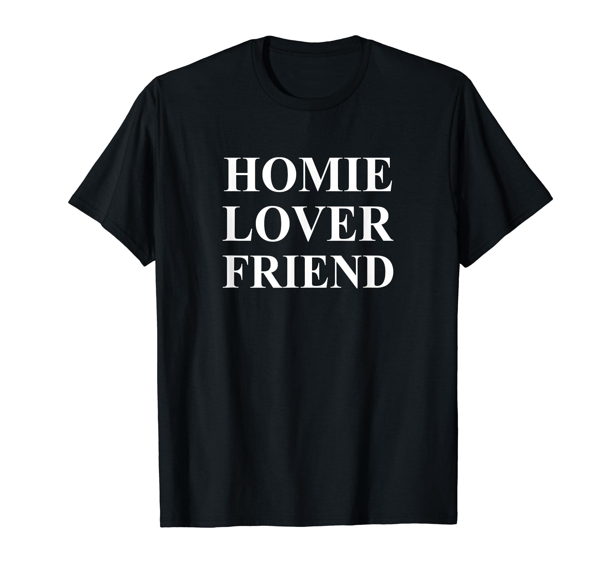 Funny Homie Lover Friend For Homies Lovers Friends Design T-Shirt