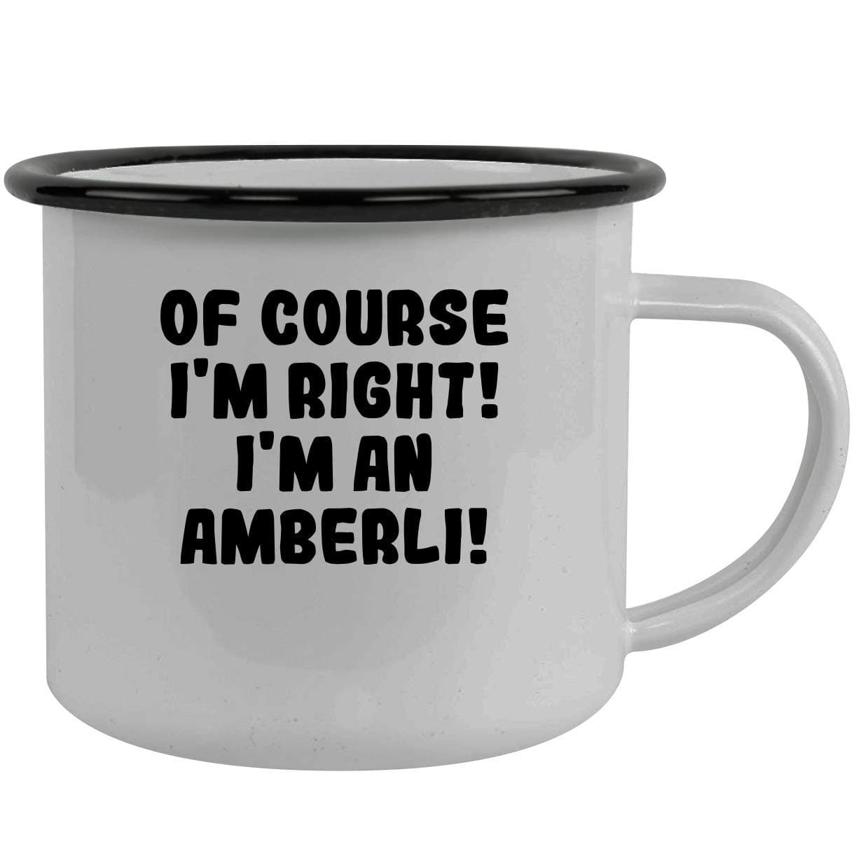 Of Course I'm Right! I'm An Amberli! - Stainless Steel 12Oz Camping Mug, Black