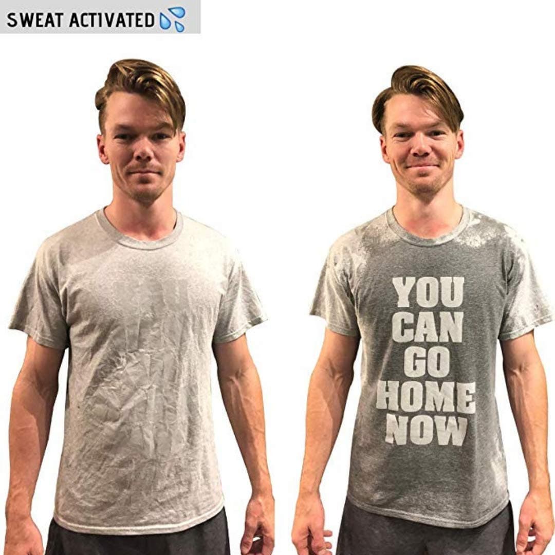 The Original: You CAN GO Home Now T-Shirt Sweat Activated Men's Gym Shirt, Sweat Activated Shirt Unisex T-Shirt