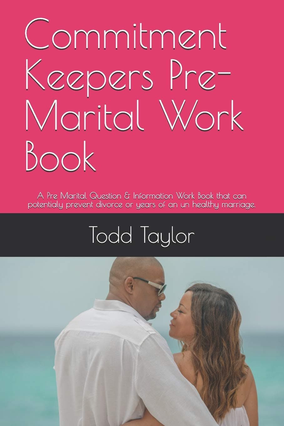 Commitment Keepers Pre-Marital Work Book: A Pre Marital Question & Information Work Book that can potentialy prevent divorce or years of an un healthy marriage.
