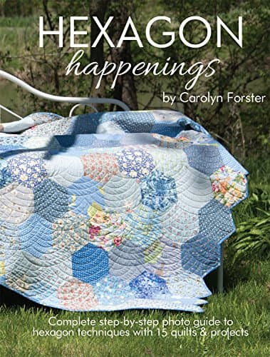 Hexagon Happenings: Complete Step-by-Step Photo Guide to Hexagon Techniques with 15 Quilts & Projects (Landauer) Finish Big Quilts Fast; Projects include a Table Mat, Runner, Bag, & Pincushion
