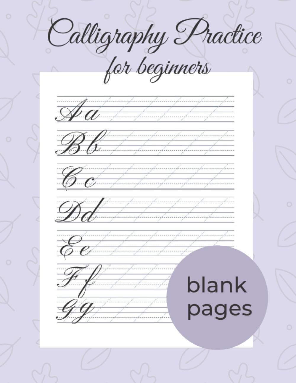 Modern Calligraphy And Hand Lettering For Beginners - 120 Calligraphy Practice Sheets: Calligraphy Practice Workbook - Calligraphy Practice Pad