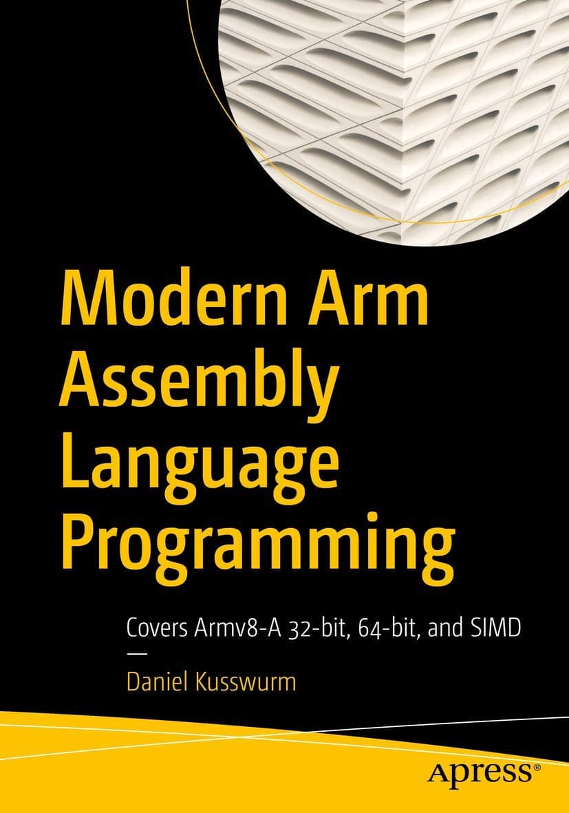 Apress Modern Arm Assembly Language Programming: Covers Armv8-A 32-bit, 64-bit, and SIMD