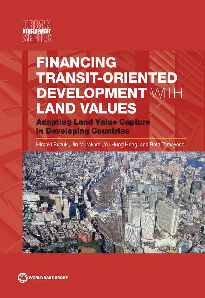 Financing Transit-Oriented Development with Land Values: Adapting Land Value Capture in Developing Countries (Urban Development)