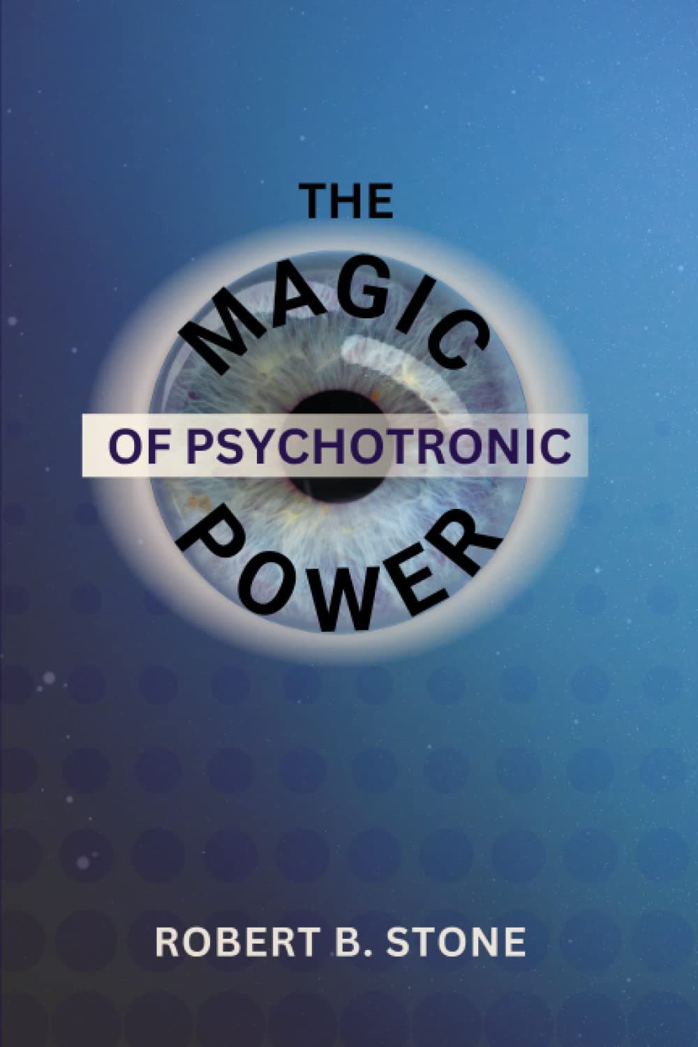 The Magic of Psychotronic Power: Unlock the Secret Door to Power, Love, Health, Fame and Fortune Paperback – November 3, 2020