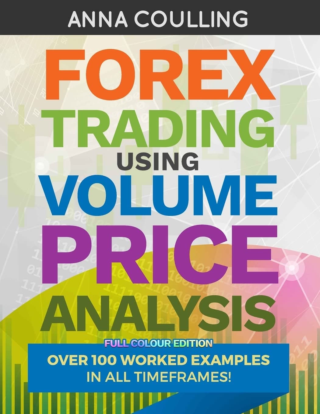 Forex Trading Using Volume Price Analysis - Full Colour Edition: Over 100 worked examples Paperback – 29 Jan. 2018