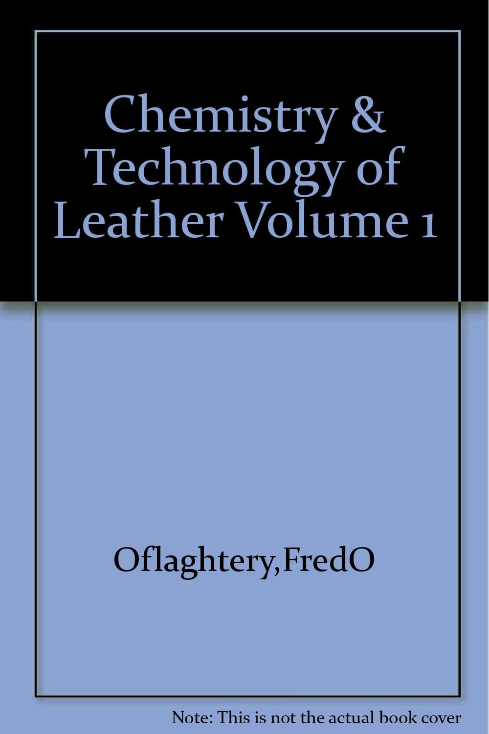 THE CHEMISTRY AND TECHNOLOGY OF LEATHER  (Volume 1)