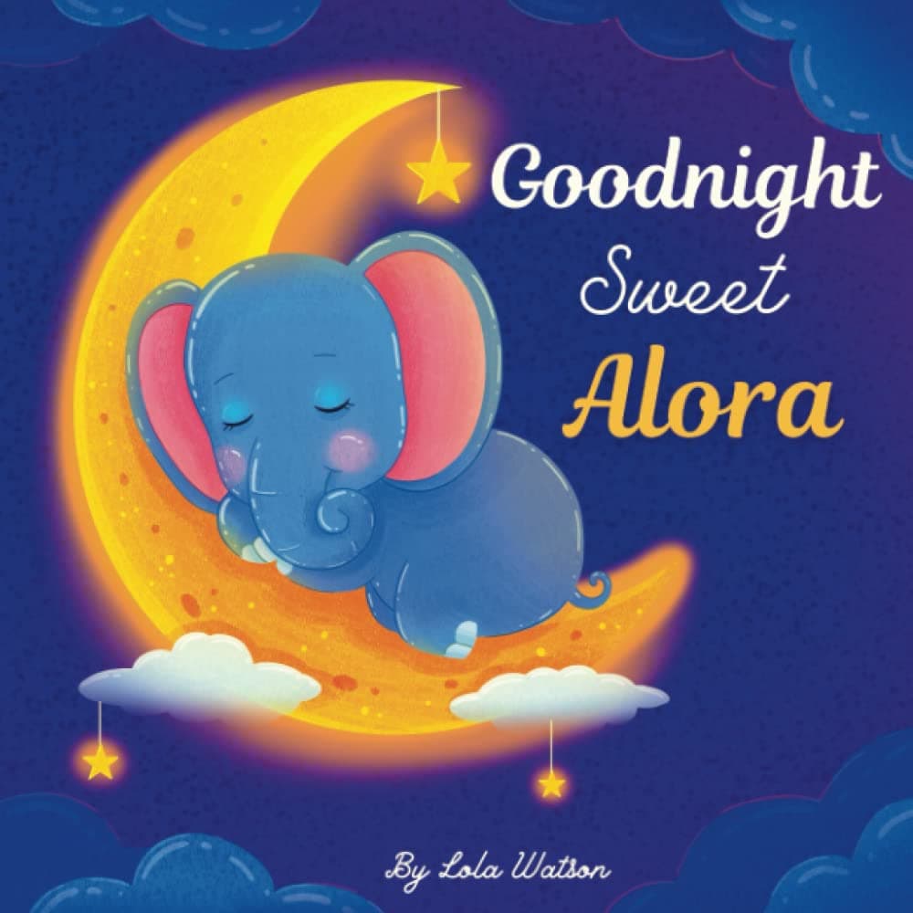 Goodnight Sweet Alora: A Personalized Children's Book & Bedtime Story For Kids ( Gift Idea For Baby Shower, Christmas & Birthday )