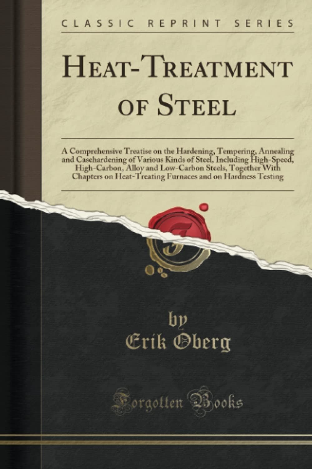 Heat-Treatment of Steel: A Comprehensive Treatise on the Hardening, Tempering, Annealing and Casehardening of Various Kinds of Steel, Including High-Speed, High-Carbon, Alloy and Low-Carbon Steels,... Paperback – August 24, 2018