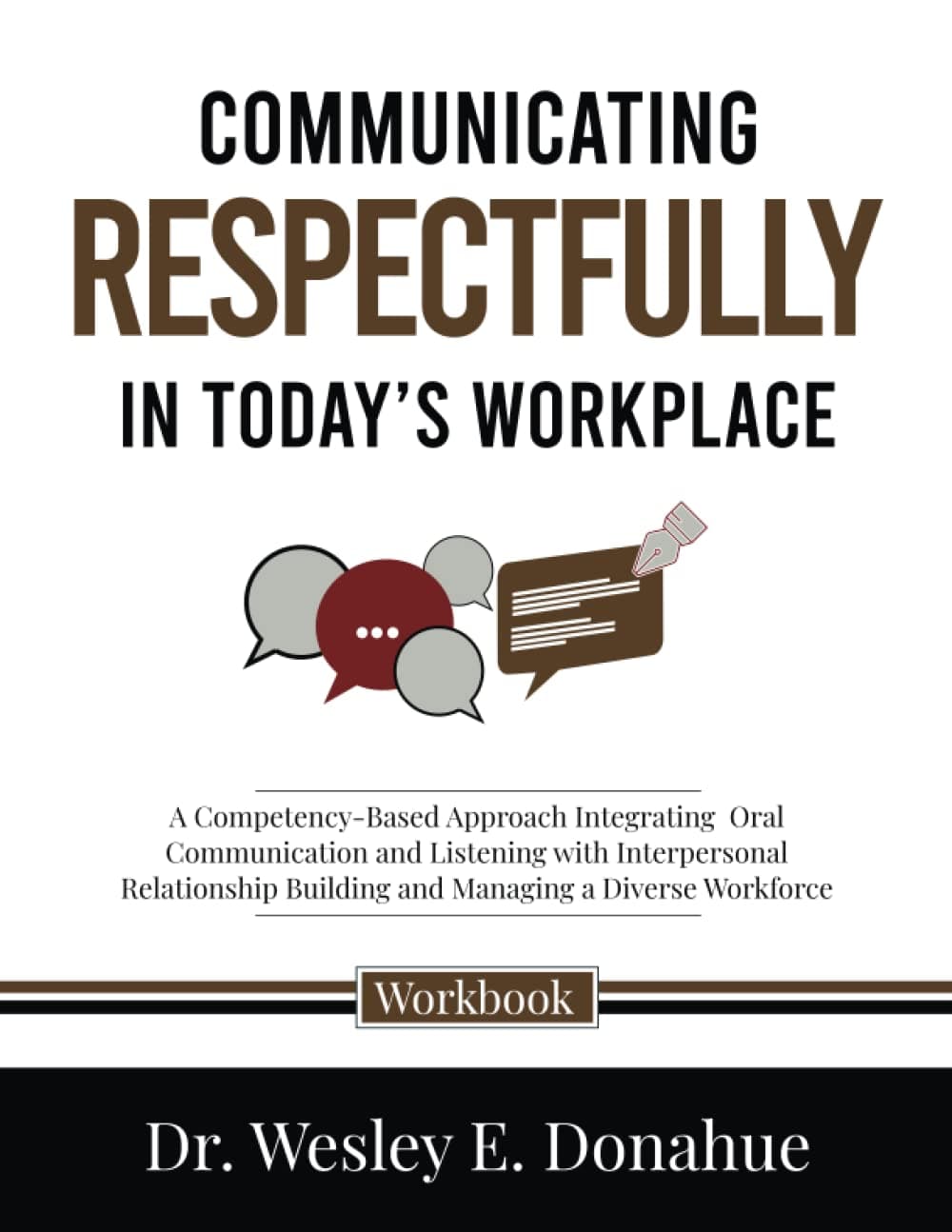 Communicating Respectfully in Today’s Workplace: A Competency-Based Approach Integrating Oral Communication and Listening with Interpersonal Relationship Building and Managing Diverse Workforce Paperback – February 25, 2023