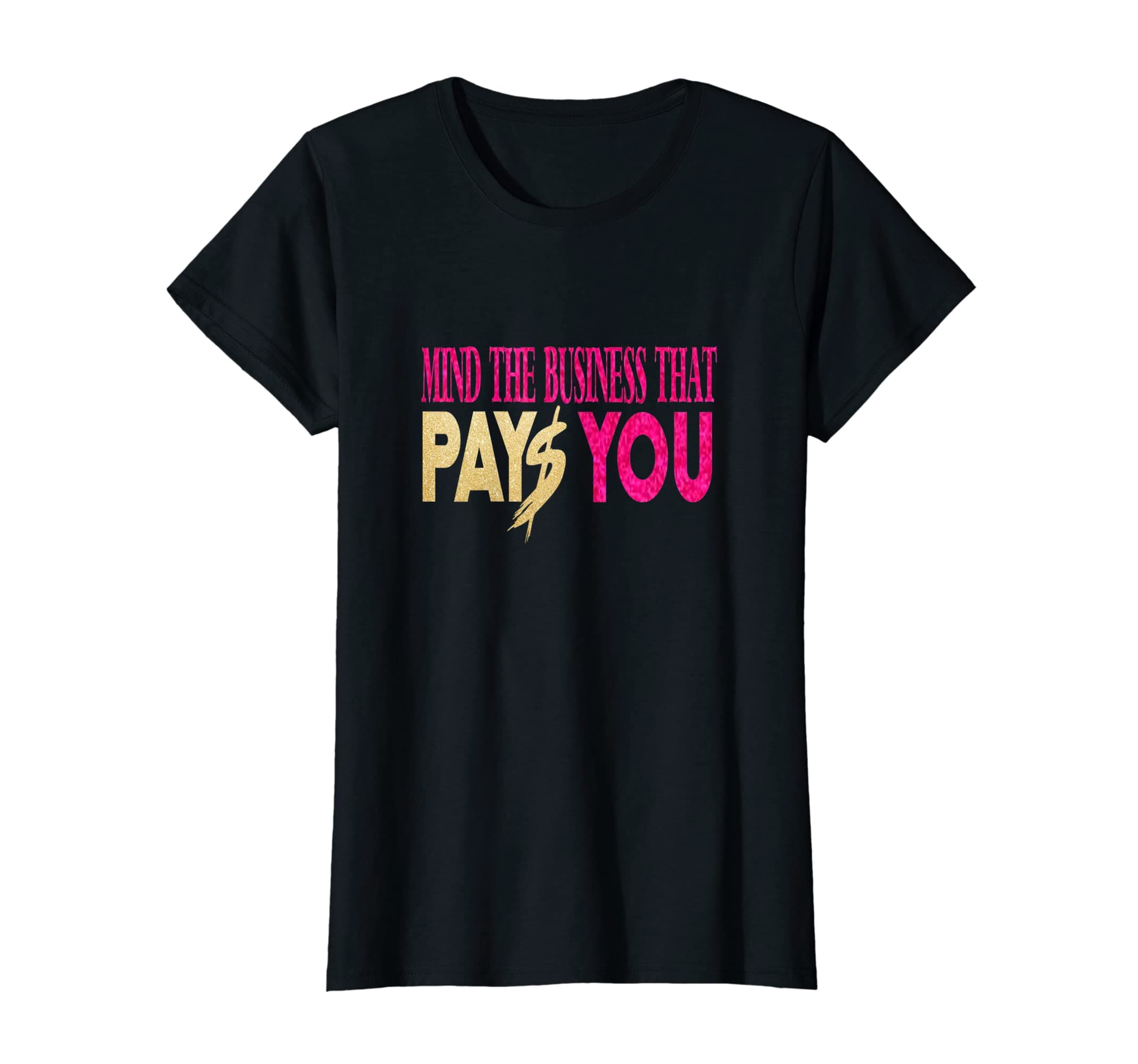 Womens Mind The Business That Pays You 2021 T-Shirt