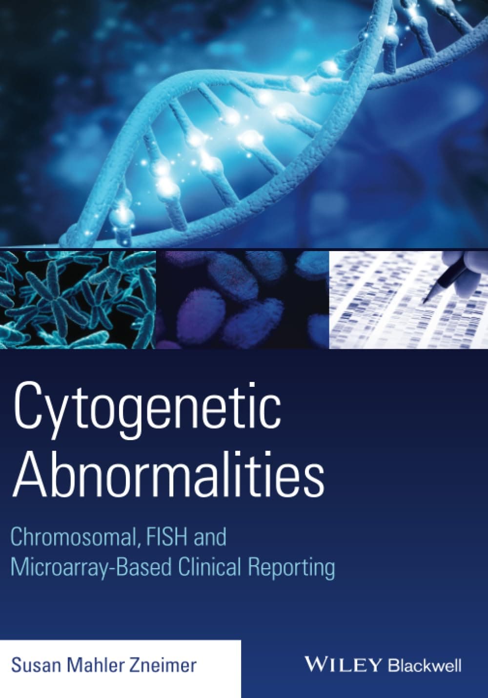 Cytogenetic Abnormalities: Chromosomal, FISH and Microarray-Based Clinical Reporting 1st Edition