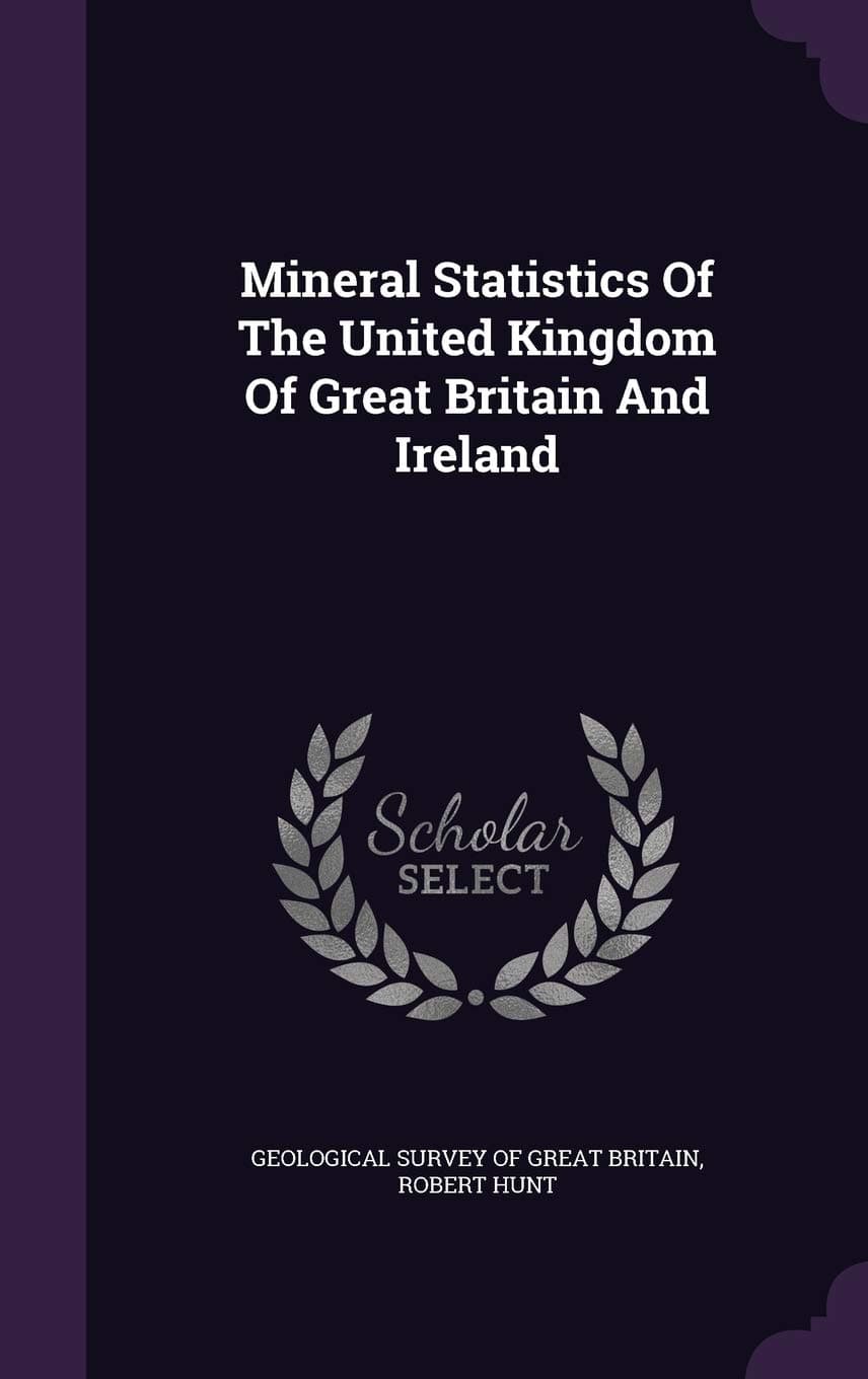Mineral Statistics Of The United Kingdom Of Great Britain And Ireland