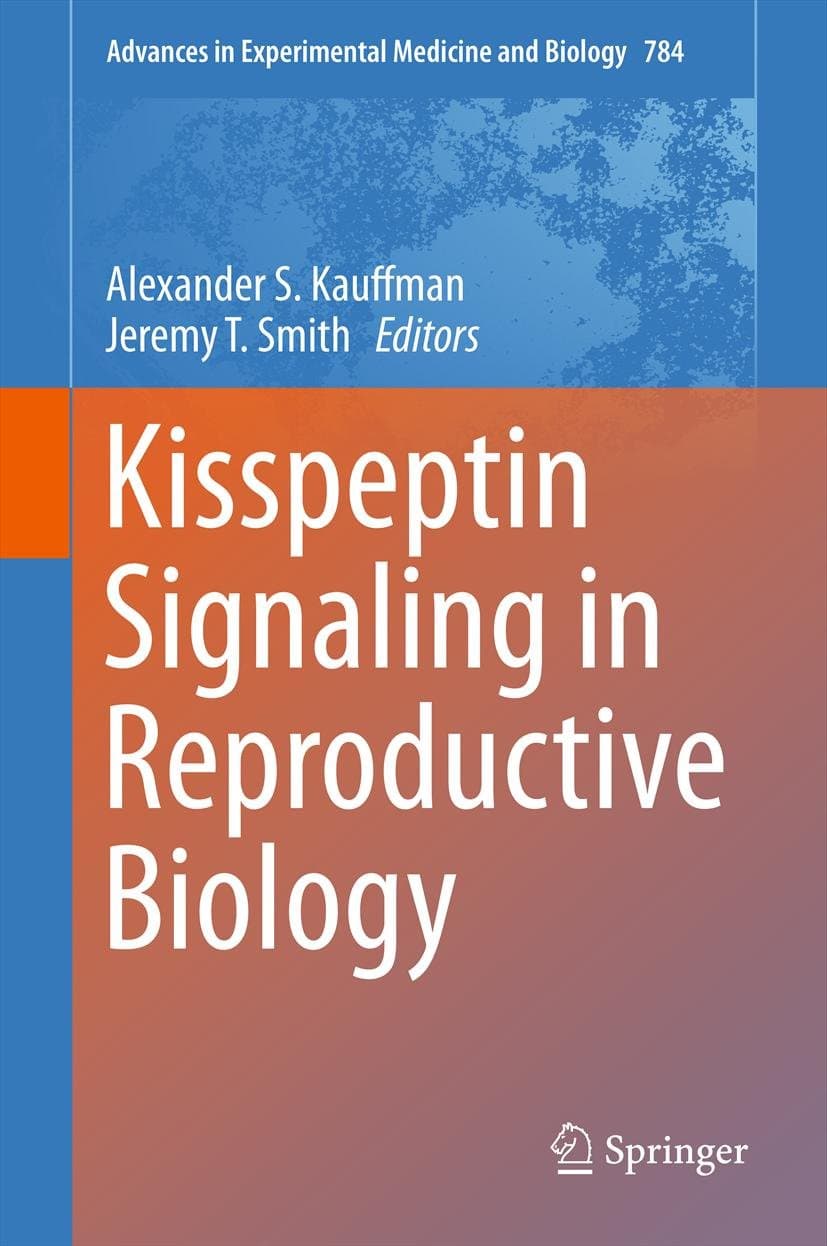 Kisspeptin Signaling in Reproductive Biology (Advances in Experimental Medicine and Biology Book 784)