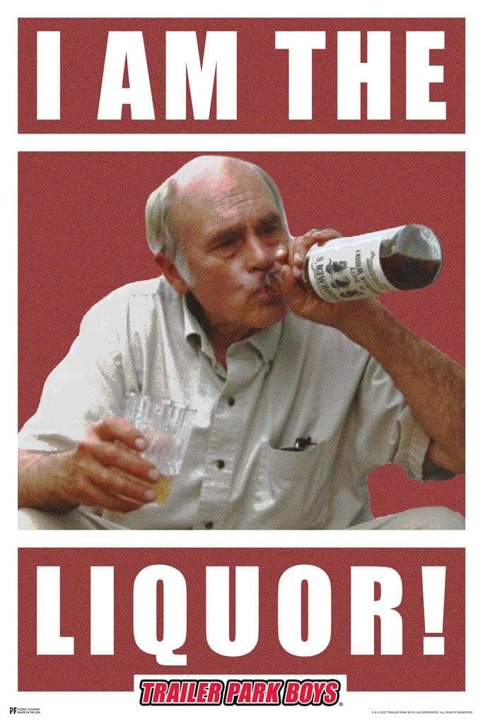 Trailer Park Boys I Am The Liquor Wall Art Poster Funny Quote Comedy Sitcom Officially Licensed Merchandise TV Series Merch Boy's Room Picture Decorations Cool Wall Art Print Poster 24x36