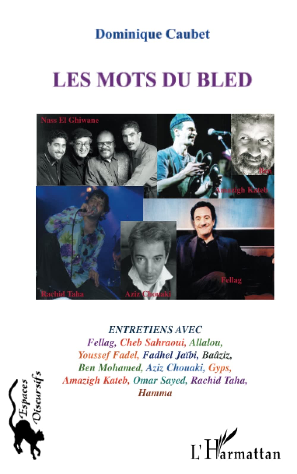 Les mots du bled: Entretiens avec Fellag, Cheb Sahraoui, Allalou, Fadhel Jaïbi, Baâziz, Aziz Chouaki, Gyps, Amazigh Kateb, Rachid Taha, etc. (French Edition)