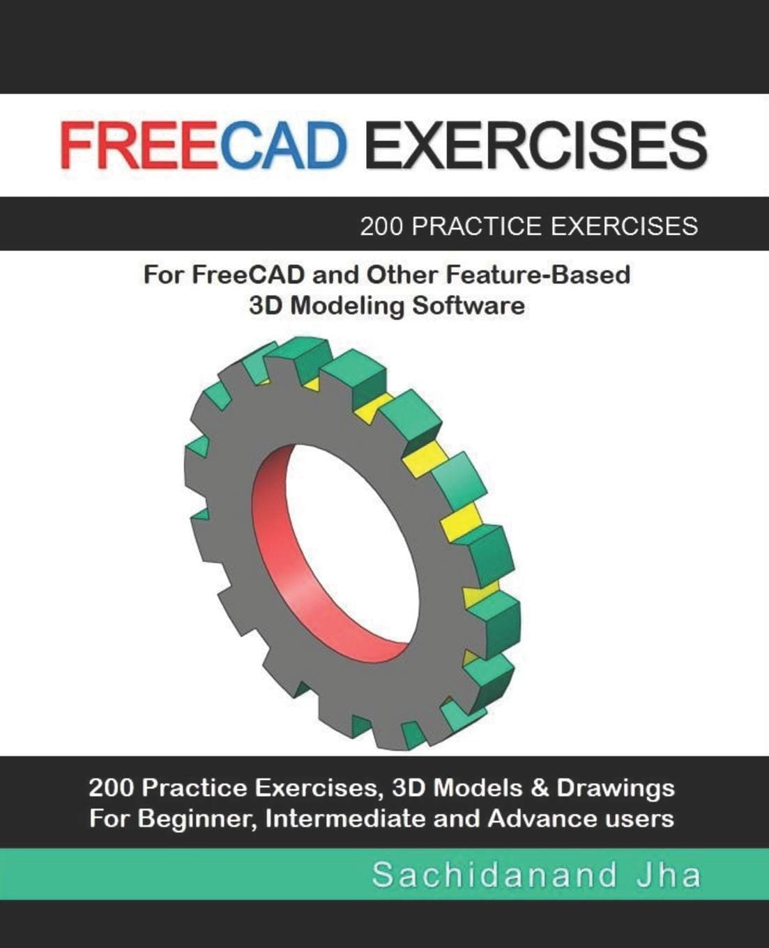 FREECAD EXERCISES: 200 Practice Exercises For FreeCAD and Other Feature-Based 3D Modeling Software Paperback – May 28, 2019