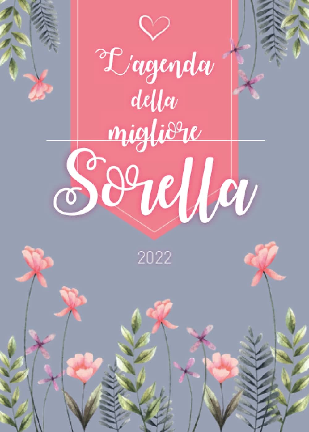 L’agenda della migliore Sorella 2022: Agenda personalizzata | Nuova Edizione | Settimanale da Settembre 2021 a Dicembre 2022 | Formato A5 | 150 pagine ... mamma, nonna, sorella, zia, amica, collega...