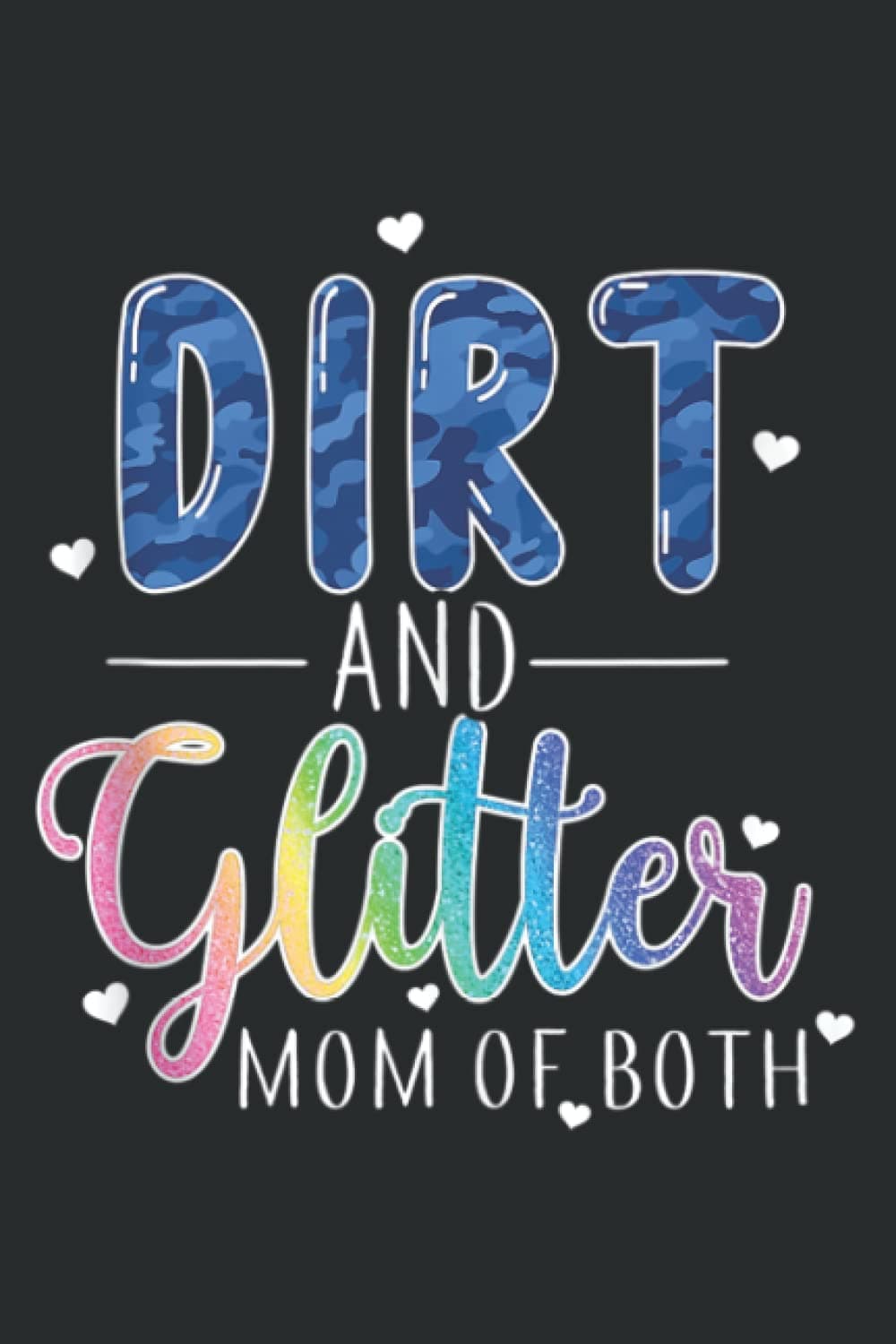 Mothers Day Glitter Dirt Mom of Both Girl Mom Boy Mom Good