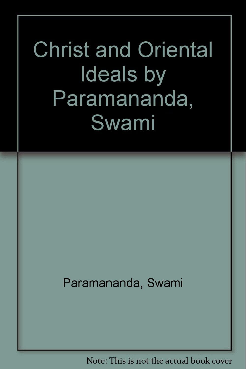 Christ and Oriental Ideals by Paramananda, Swami
