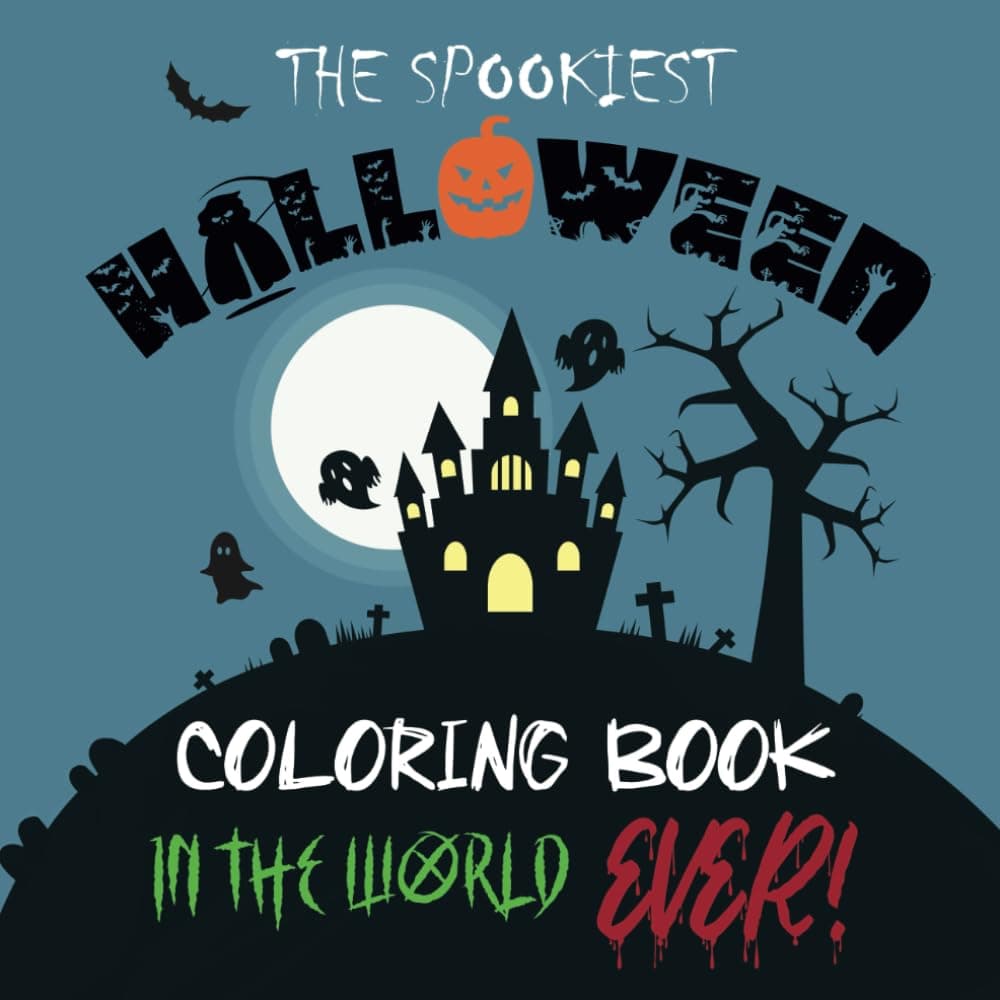 THE SPOOKIEST HALLOWEEN COLORING BOOK IN THE WORLD EVER!: Spooktacular Designs for Ghouls and Goblins of All Ages!