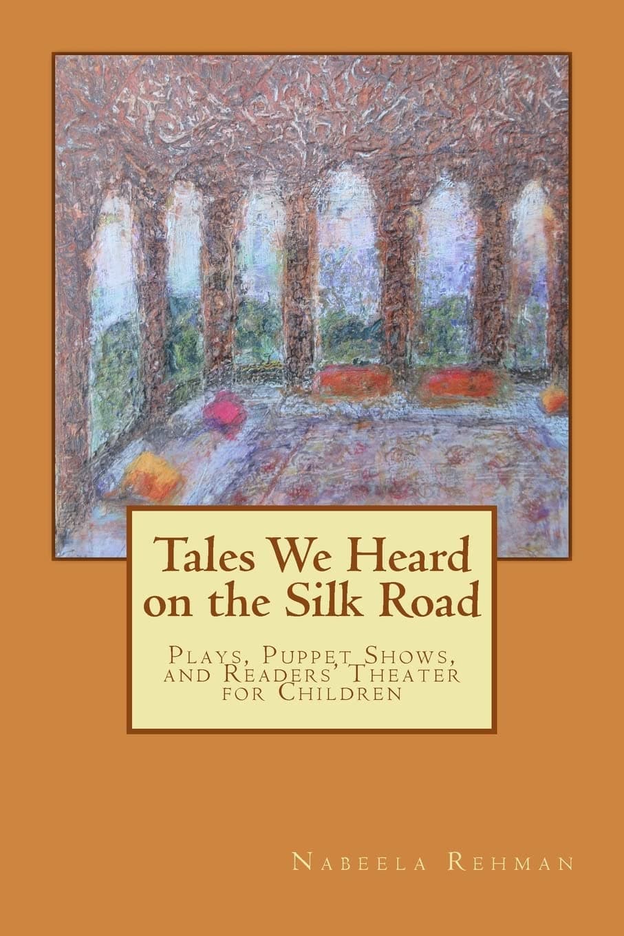 Tales We Heard on the Silk Road: Plays, Puppet shows, and Readers' Theater for Children