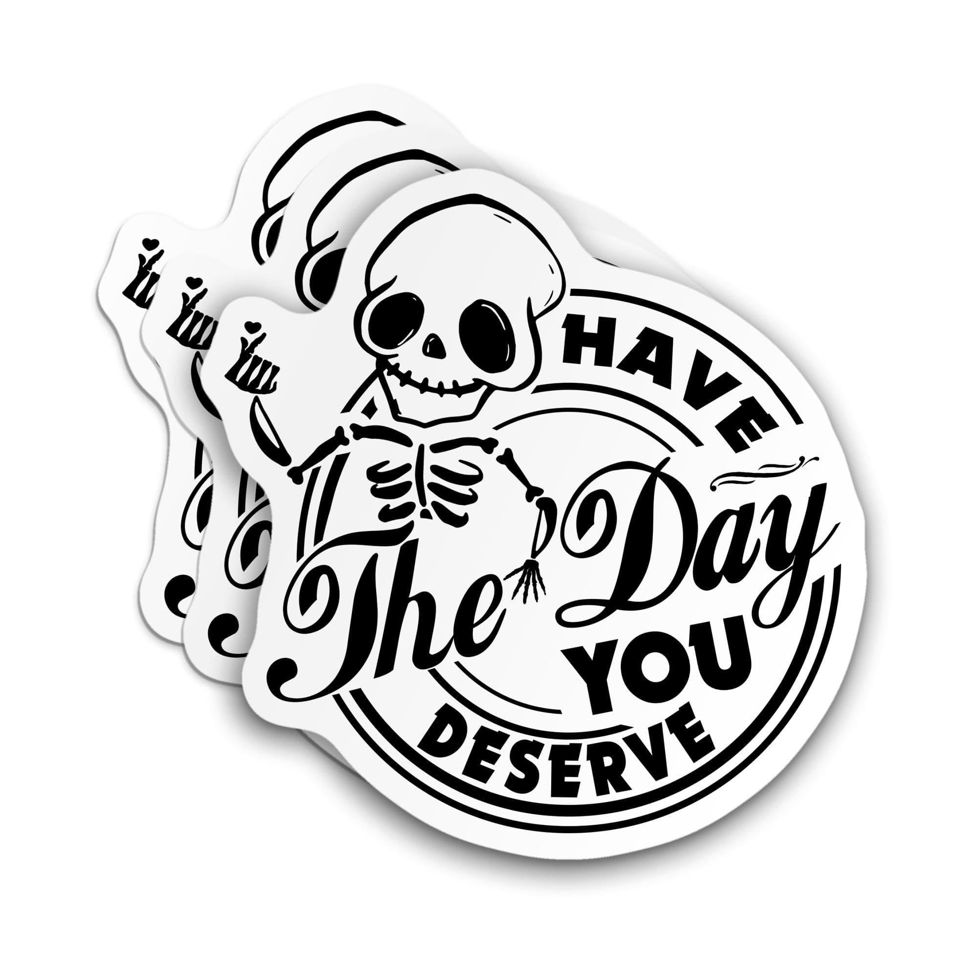 (3PCS) Have The Day You Deserve Sticker, Skull Sticker, Skeleton Die-Cut Die-Cut Waterproof Vinyl Sticker for Hard Hat Laptop Water Bottle Phone Case Cars Stickers Merchandise Decor Decal Stuff Gift
