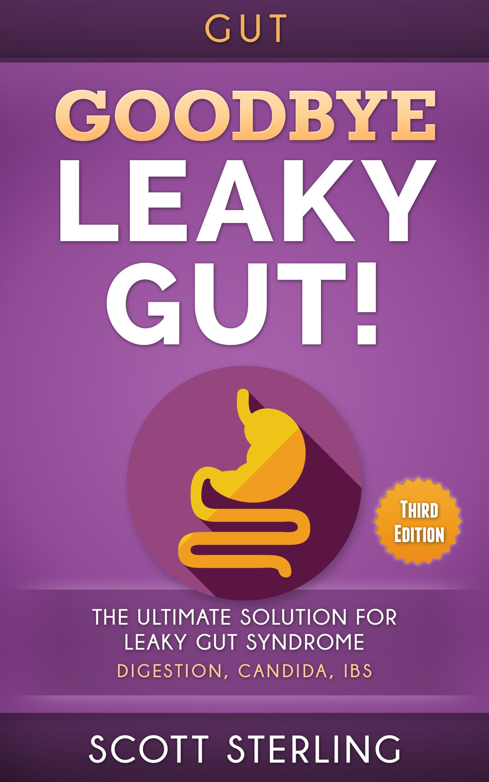 Leaky Gut: Goodbye - Leaky Gut! The Ultimate Solution For: Leaky Gut Syndrome. Digestion, Candida, IBS (Diverticulitis, Diverticulosis, Irritable Bowel ... Disease, Rheumatoid Arthritis Book 1) Kindle Edition